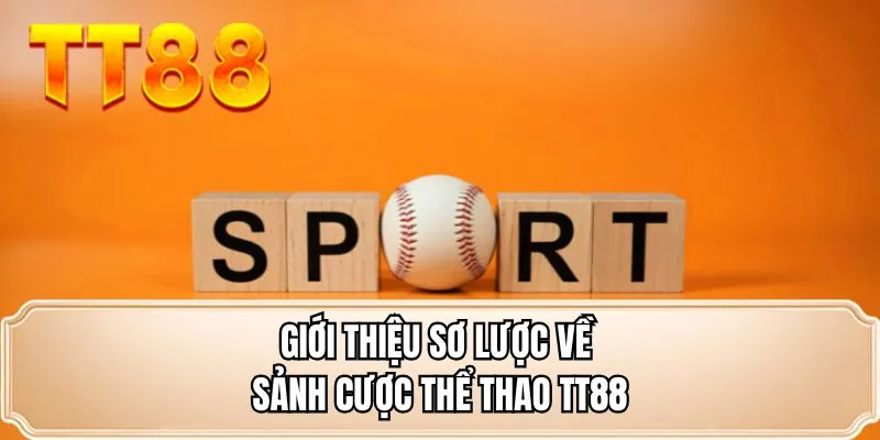Giới thiệu sơ lược về sảnh cược thể thao TT88