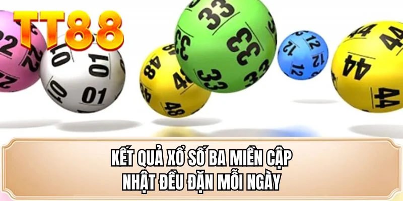 Kết quả xổ số ba miền cập nhật đều đặn mỗi ngày