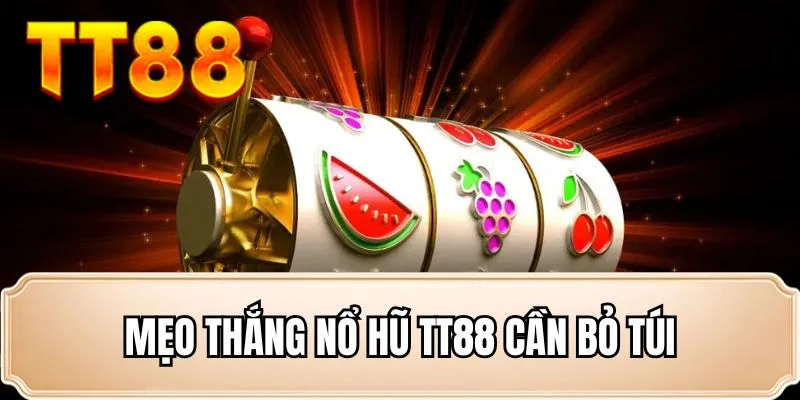 Mẹo thắng nổ hũ TT88 cần bỏ túi