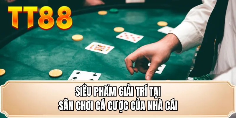 Siêu phẩm giải trí tại sân chơi cá cược của nhà cái